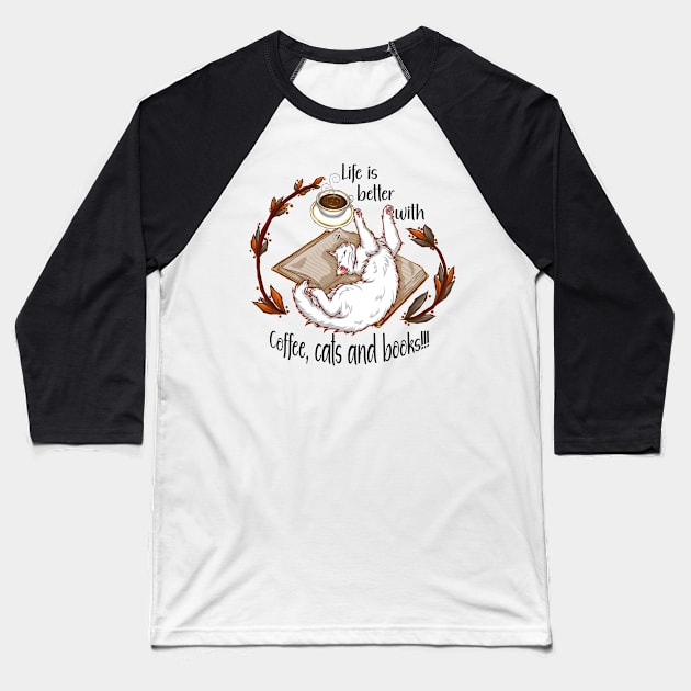 Life is better with coffee, cats and books - White cat Baseball T-Shirt by Artimas Studio